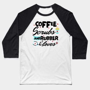 Coffee Scrubs and Rubber Gloves nurse Baseball T-Shirt